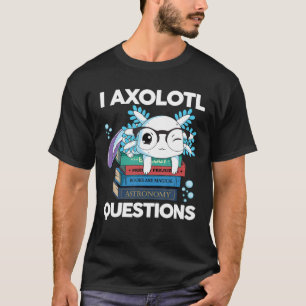 Kawaii Axolotl Bule Salamander I Axolotl Questions T-Shirt