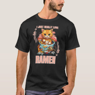Kawaii Cat Eating Ramen Noodle I Just Really Love  T-Shirt