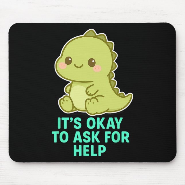 Kawaii Chibi T-rex- It's Ok To Ask For Help Mental Mouse Pad (Front)