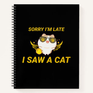 Kawaii Funny Cat   Sorry I'm Late, I Saw A Cat Notebook