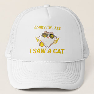 Kawaii Funny Cat Sorry I'm Late, I Saw A Cat Trucker Hat