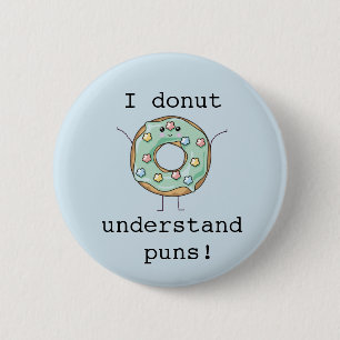 Kawaii 'I doughnut understand puns' 6 Cm Round Badge