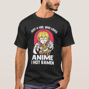 Kawaii - Just A Girl Who Loves Anime And Hot Ramen T-Shirt