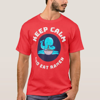 Kawaii Octopus Keep Calm And Eat Ramen Cute Octopu T-Shirt