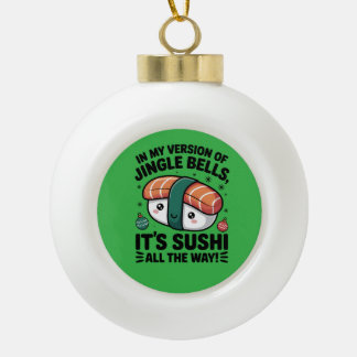 Kawaii Sushi all the Way  Ceramic Ball Christmas Ornament