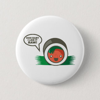 Kawaii Sushi- Ooh Baby I Like it Raw 6 Cm Round Badge