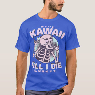 Kawaii Till I Die  Cute Kawaii Skeleton Japanese S T-Shirt