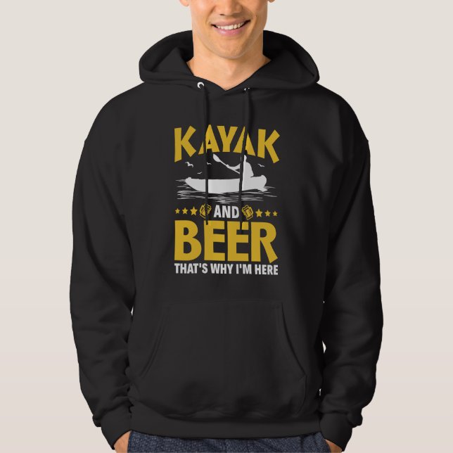 Kayak And Beer That's Why I'm Here Kayak Canoe Kay Hoodie (Front)