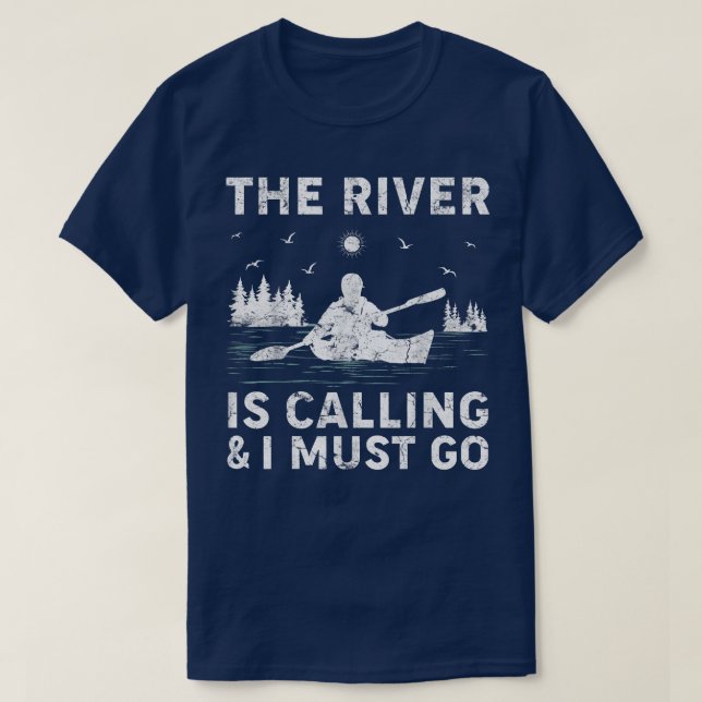 Kayak Boat Kayaking The River Is Calling And I Mus T-Shirt (Design Front)