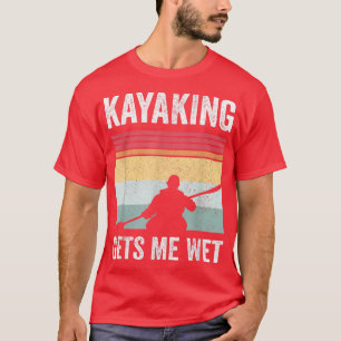 Kayak Boating PaddlingKayaking Gets Me Wet 586  T-Shirt