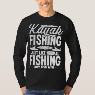 Kayak Fishing for Men Angler Kayakfisher Kayaking  T-Shirt