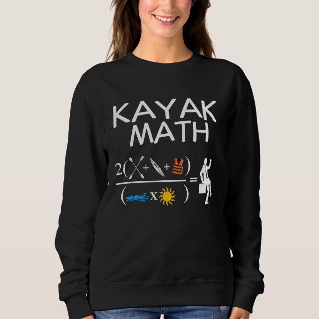 Kayak Math Kayaking Kanuing Canoeing Paddle Boatin Sweatshirt (Front)