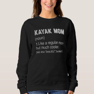 Kayak Mum Definition Kayak Mum For Women Sweatshirt