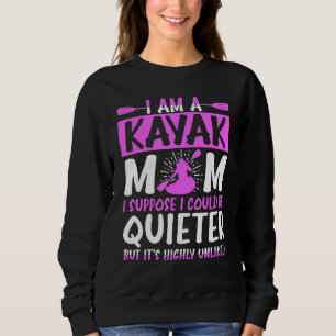 Kayak Mum I Suppose I Could Be Quieter Sweatshirt