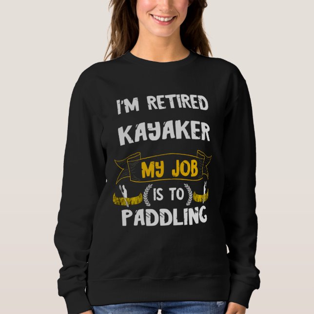 Kayak pensioner canoe driving pension kayaking pad sweatshirt (Front)