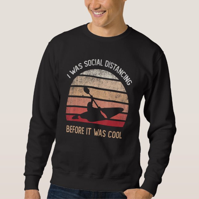 Kayak Squad Girl I Was Social Distancing Before It Sweatshirt (Front)