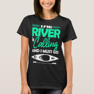 Kayak The River Is Calling And I Must Go T-Shirt