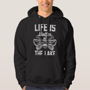 Kayaker Kayak Canoeing Life Is Better At The Lake Hoodie