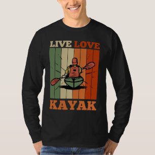 Kayaker Kayaking Canoe Paddling Live Love Kayak T-Shirt