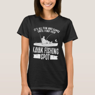 Kayakfisher All Fun until I find your Kayak Fishin T-Shirt