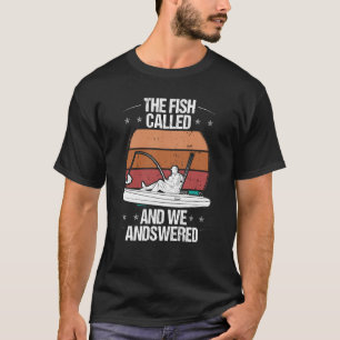 Kayakfisher Fish Called and we Answered Kayaker Fi T-Shirt