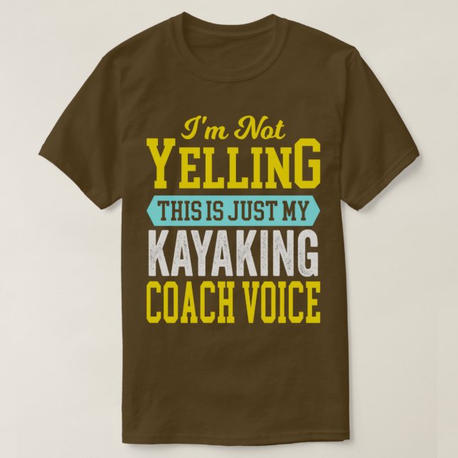 Kayaking Coach Voice Cool Funny Canoeing Canoe Can T-Shirt (Design Front)