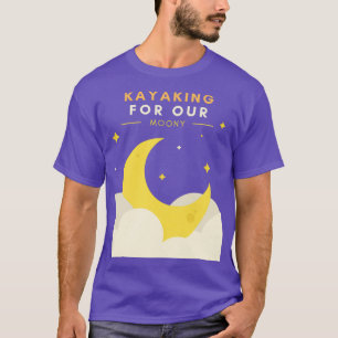 Kayaking For Our Moony  T-Shirt