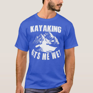 Kayaking Get me Wet Funny Outdoors Kayak Gift Desi T-Shirt