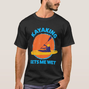 Kayaking Gets Me Wet Fun Halloween Christmas Kayak T-Shirt