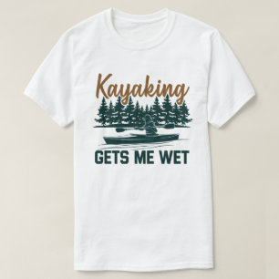 Kayaking Gets Me Wet Funny Kayak Enthusiast T-Shirt