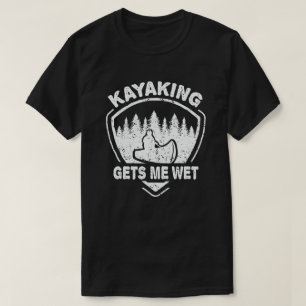 Kayaking Gets Me Wet Funny Kayak Enthusiast T-Shirt