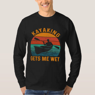 Kayaking gets me wet  Funny Kayak Kayaker Lovers G T-Shirt