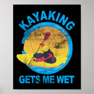 Kayaking Gets Me Wet Halloween Fun Poster