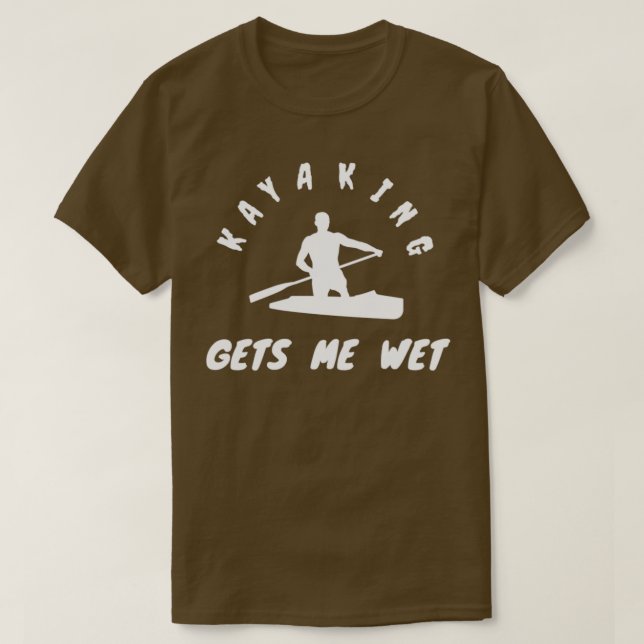 Kayaking Gets Me Wet Kayaking gifts Fathers day gi T-Shirt (Design Front)