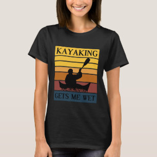 Kayaking Gets Me Wet Rowing Boat Jersey T-Shirt
