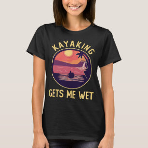Kayaking Gets Me Wet shirt pink Funny Kayaker Chri