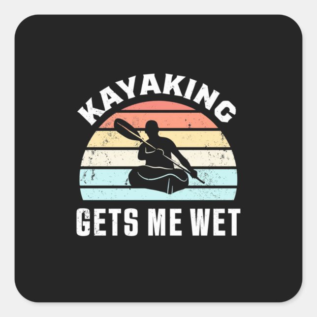Kayaking Gets Me Wet Square Sticker (Front)