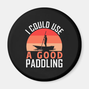 Kayaking I Could Use A Good Paddling Magnet
