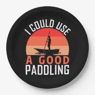 Kayaking I Could Use A Good Paddling Paper Plate