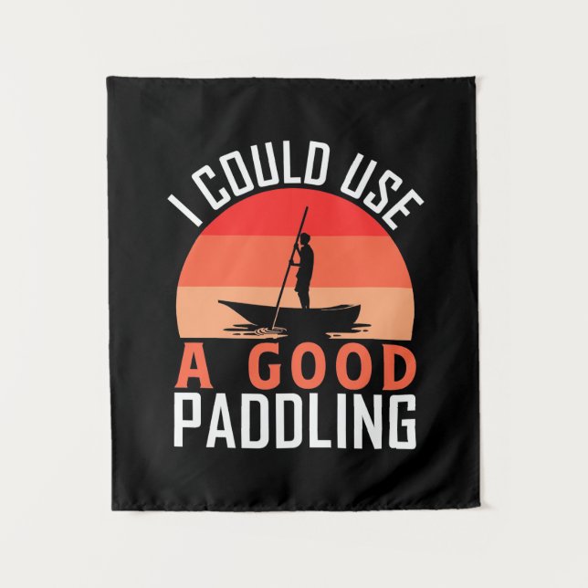 Kayaking I Could Use A Good Paddling Tapestry (Front)