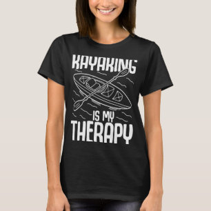 Kayaking Is My Therapy  Kayak Kayaker Boating Grap T-Shirt
