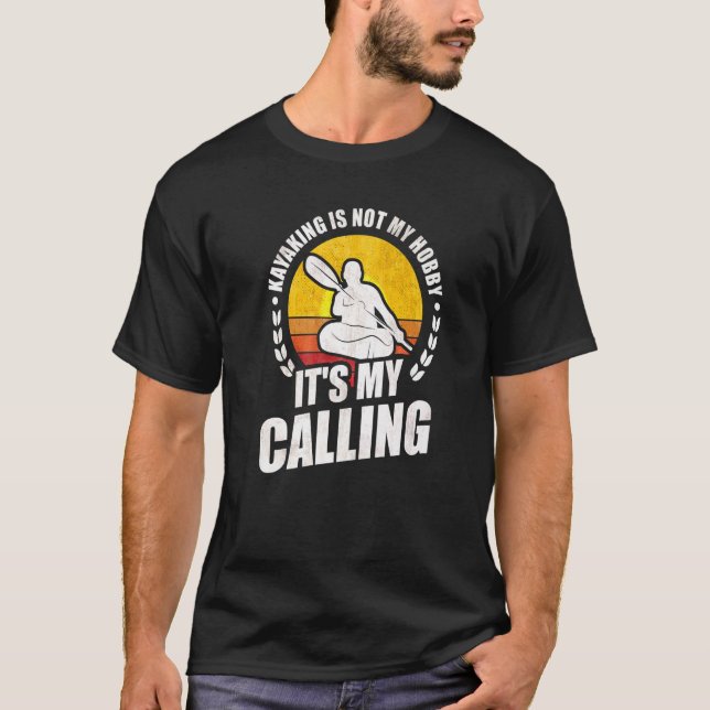 Kayaking is not my Hobby it's my calling Kayak Kay T-Shirt (Front)