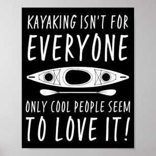 Kayaking Isn't For Everyone Only Cool People Seem  Poster