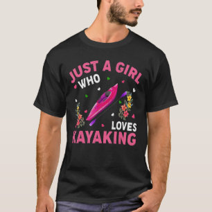 Kayaking Just A Girl Who Loves Kayaking T-Shirt