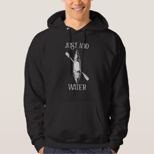 Kayaking Kayak  Just Add Water Kayaker Hoodie