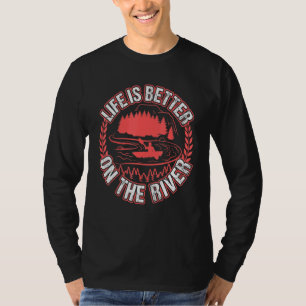 Kayaking Life Is Better On The River T-Shirt
