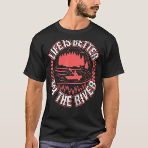Kayaking Life Is Better On The River T-Shirt