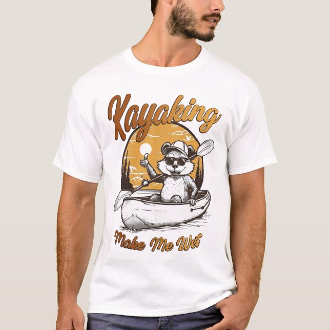 Kayaking - Make Me Wet T-Shirt (Front)