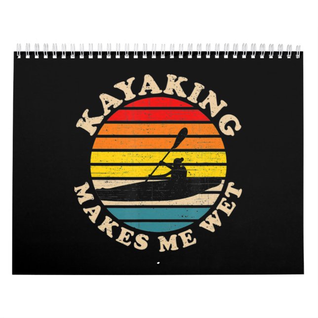 Kayaking Makes Me Wet Calendar (Cover)