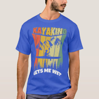 Kayaking Makes Me Wet Funny Kayak Boat Paddling 2 T-Shirt
